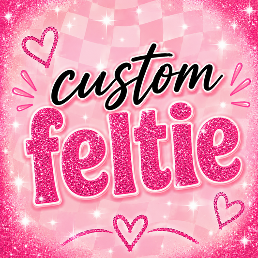 Custom Felties
