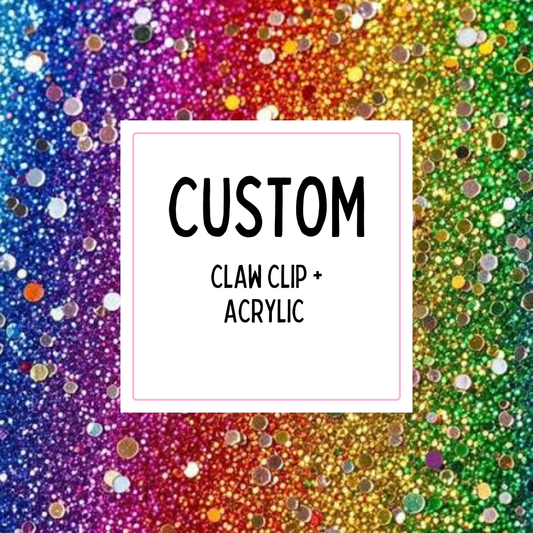Custom Acrylic + Claw Clip