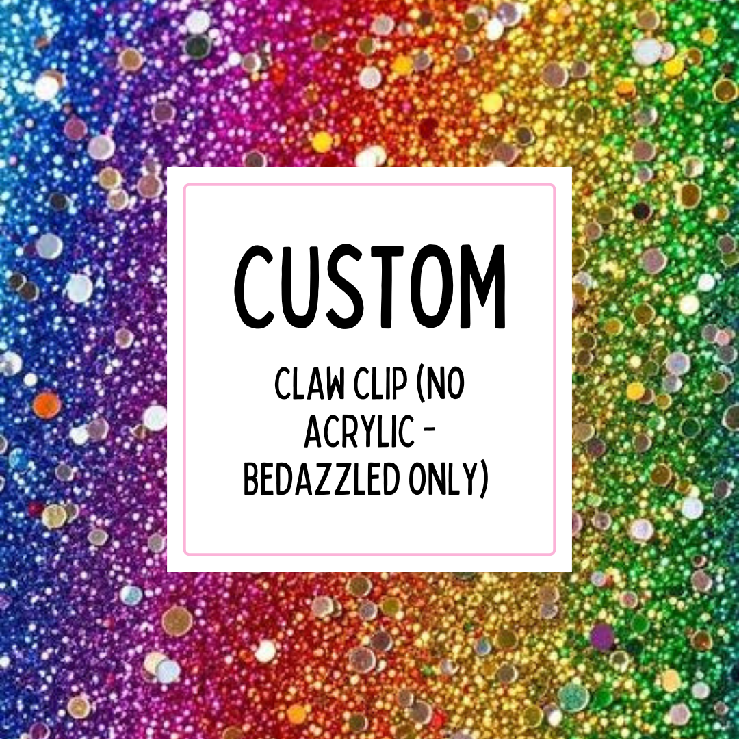 Custom Claw Clip (no acrylic)